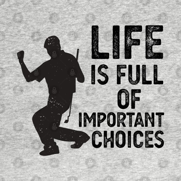 Life Is Full Of Important Choices life is full of important choices funny by Gaming champion